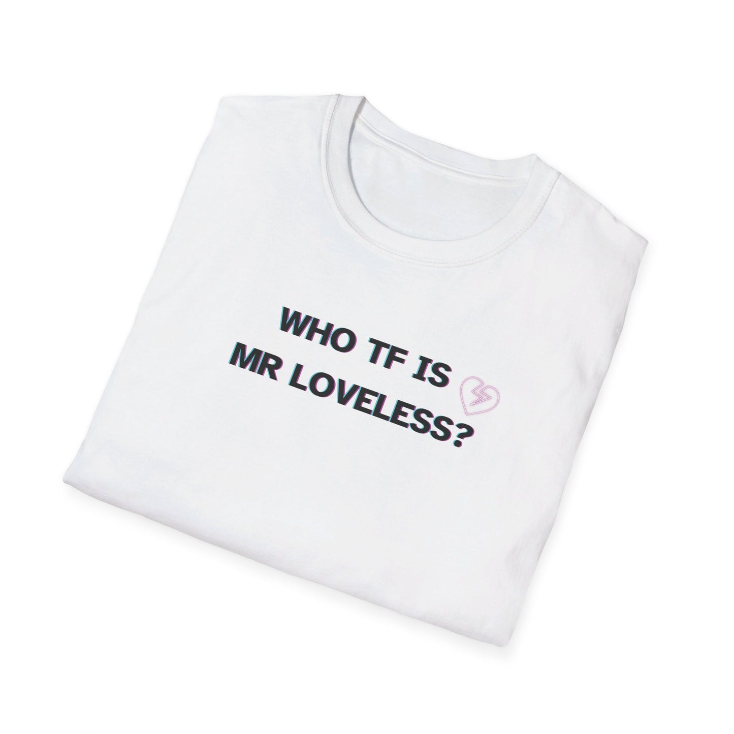 WHO IS MR LOVELESS? t shirt