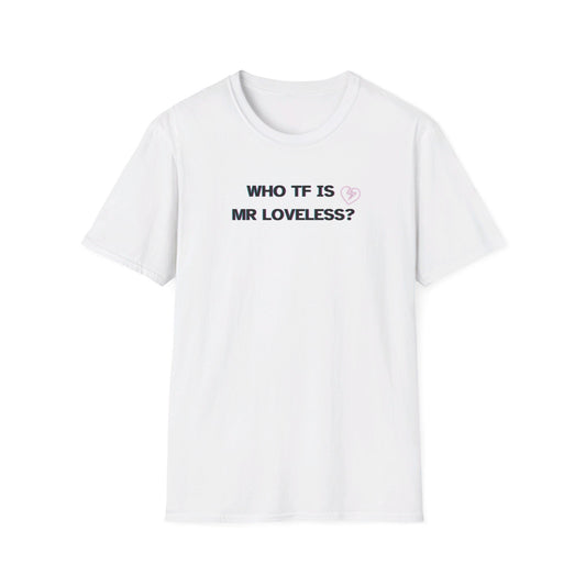 WHO IS MR LOVELESS? t shirt