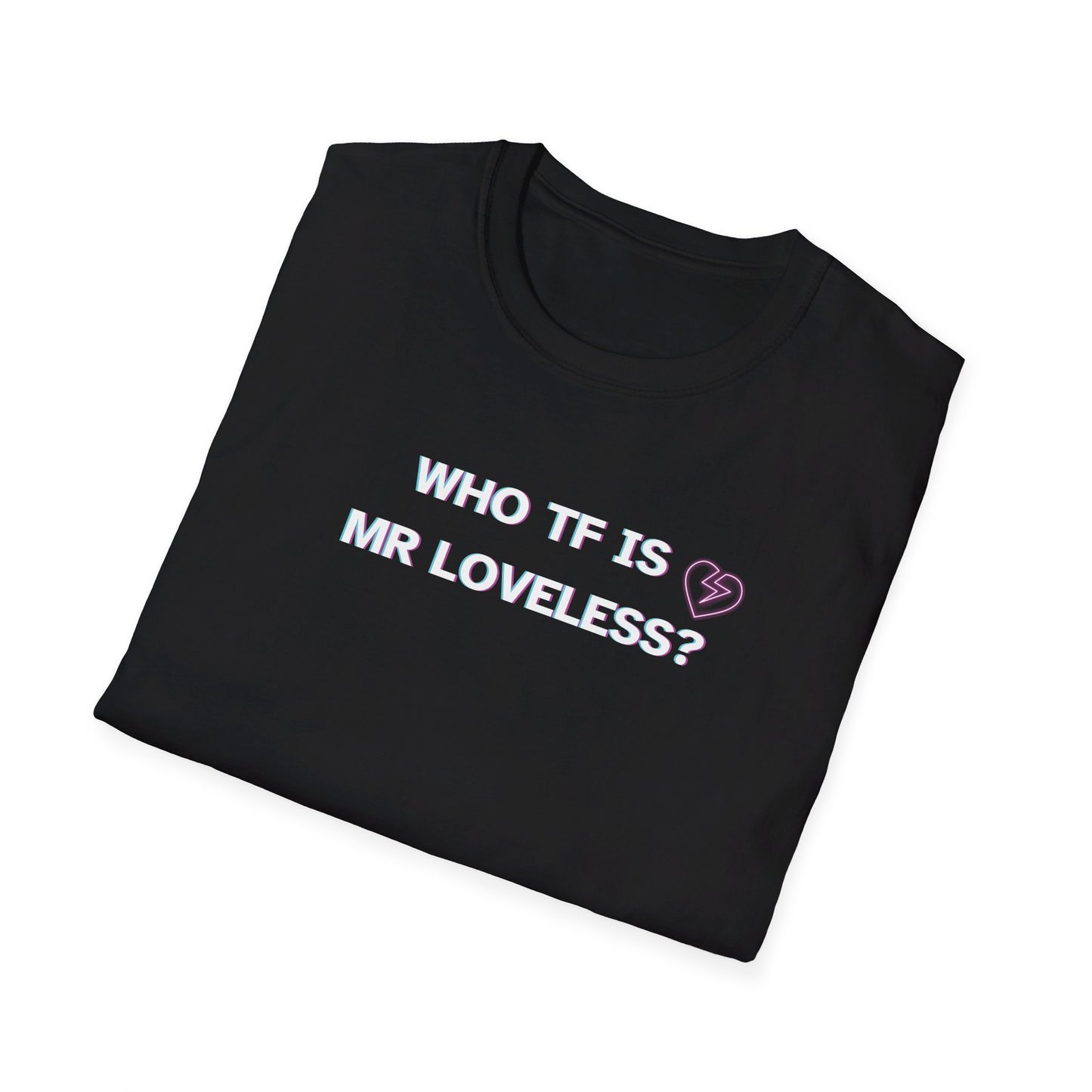 WHO IS MR LOVELESS? t shirt